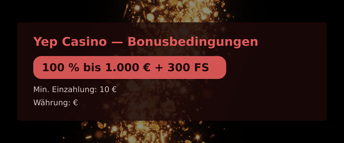 Yep Casino — Bonusbedingungen: 100 % bis 1.000 € + 300 FS