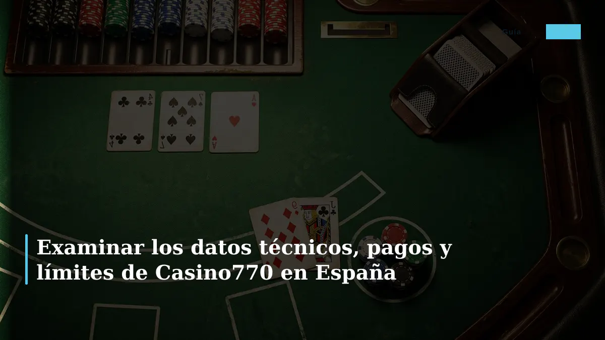 Examinar los datos técnicos, pagos y límites de Casino770 en España