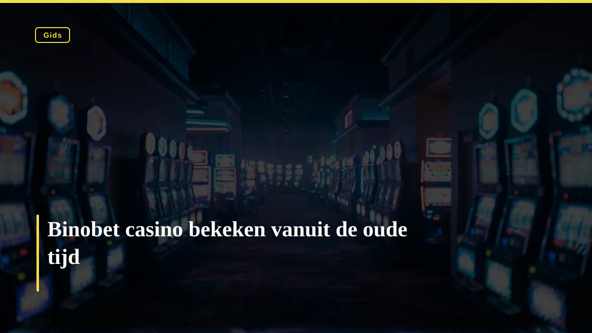 Binobet casino bekeken vanuit de oude tijd