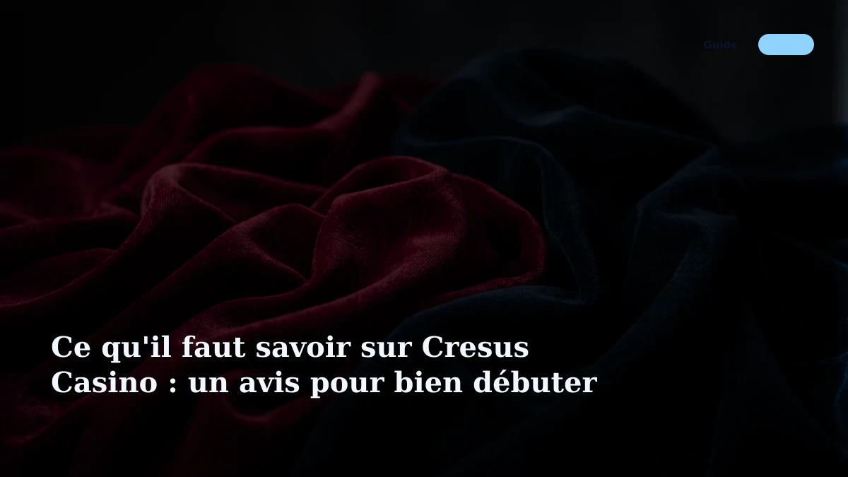 Ce qu'il faut savoir sur Cresus Casino : un avis pour bien débuter