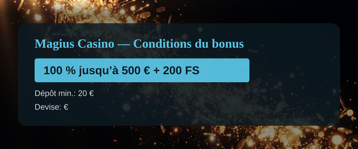 Magius Casino — Conditions du bonus: 100 % jusqu’à 500 € + 200 FS