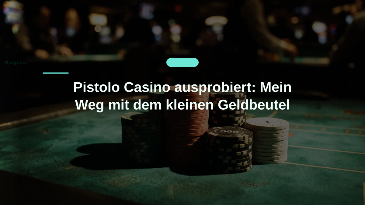 Pistolo Casino ausprobiert: Mein Weg mit dem kleinen Geldbeutel