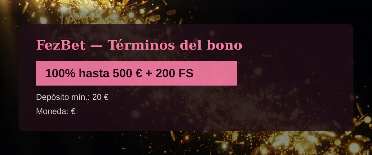 FezBet &mdash; T&eacute;rminos del bono: 100% hasta 500 &euro; + 200 FS