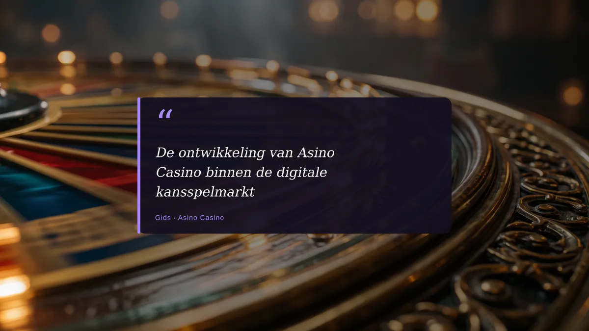 De ontwikkeling van Asino Casino binnen de digitale kansspelmarkt