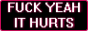 fuck-yeah-it-hurts