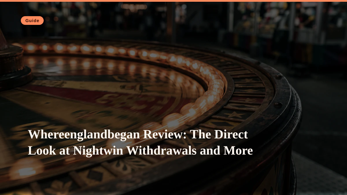 Whereenglandbegan Review: The Direct Look at Nightwin Withdrawals and More