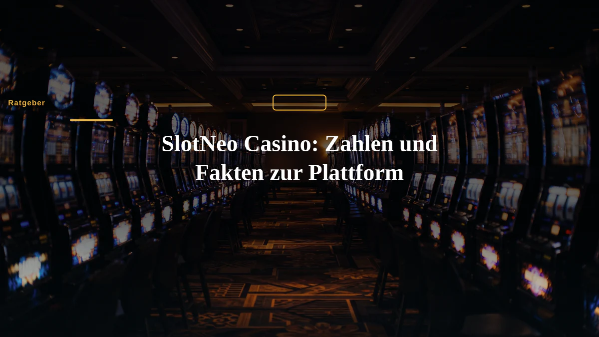 SlotNeo Casino: Zahlen und Fakten zur Plattform