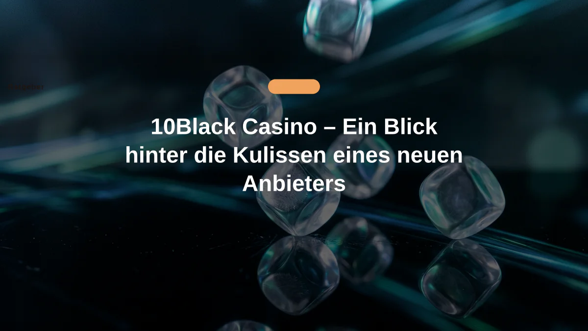 10Black Casino – Ein Blick hinter die Kulissen eines neuen Anbieters