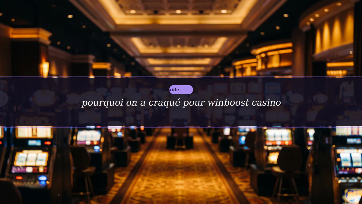 pourquoi on a craqué pour winboost casino