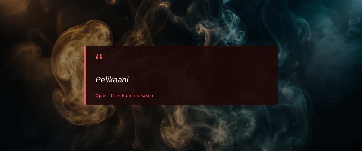 Pelikaani — fiche : Top 9 Brite-kasinoa kotiutukseen vuonna 2026