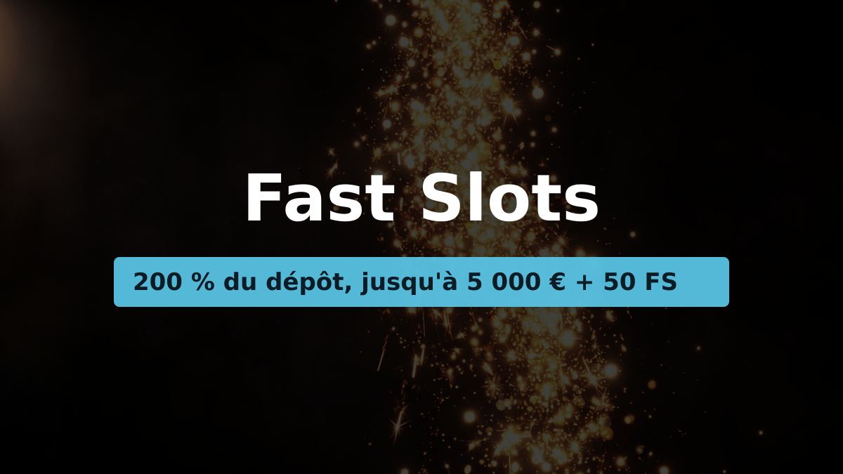 Fast Slots casino — bonus de bienvenue 200 % du dépôt, jusqu'à 5 000 € + 50 FS, paiements: Visa, Mastercard, PayPal, Skrill, Neteller
