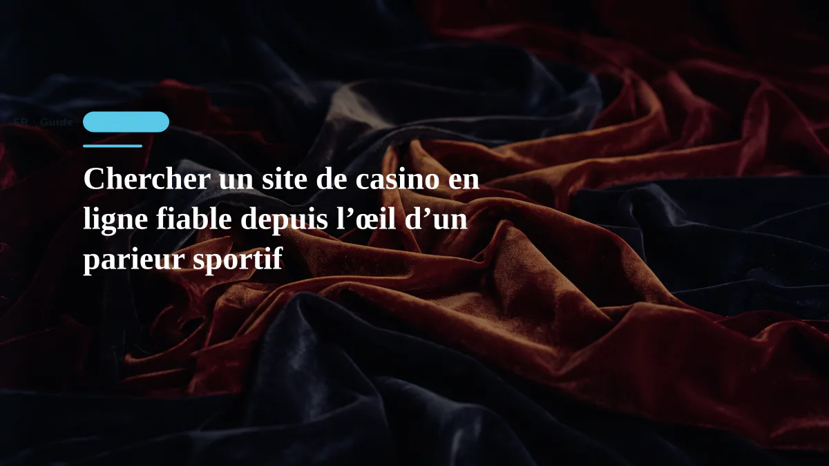 Chercher un site de casino en ligne fiable depuis l’œil d’un parieur sportif