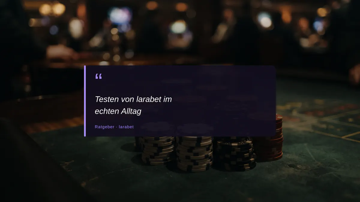 Testen von larabet im echten Alltag