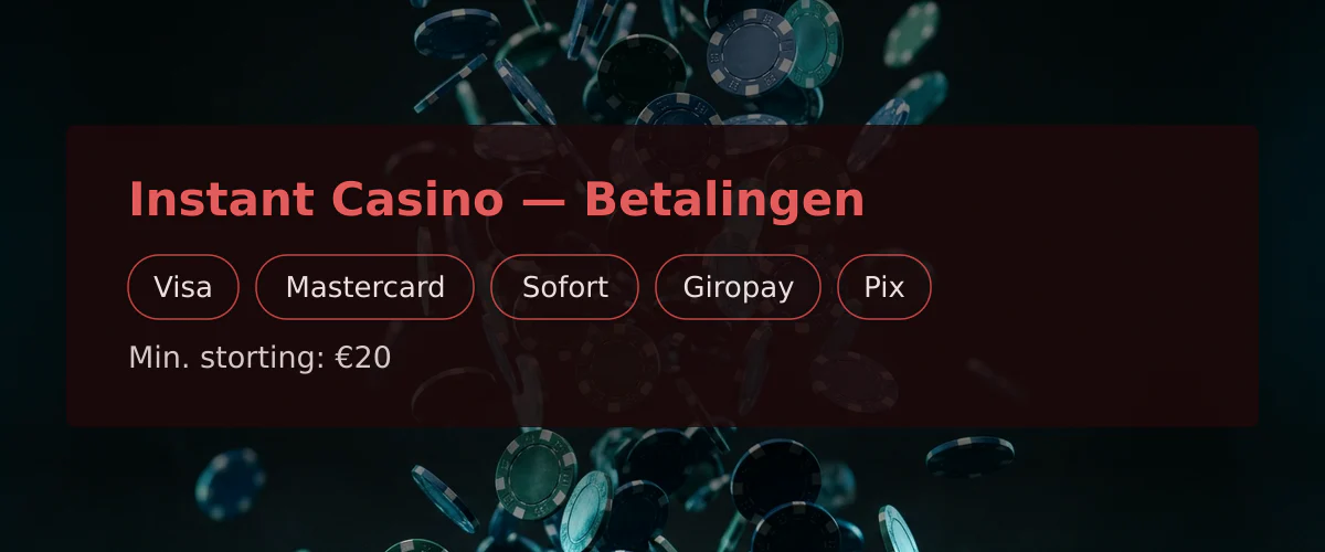 Instant Casino — Betalingen: Visa, Mastercard, Sofort, Giropay, Pix