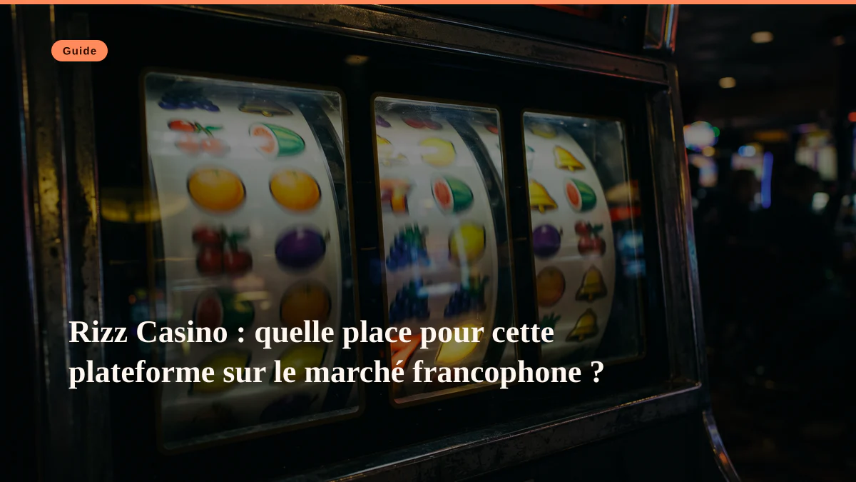 Rizz Casino : quelle place pour cette plateforme sur le marché francophone ?