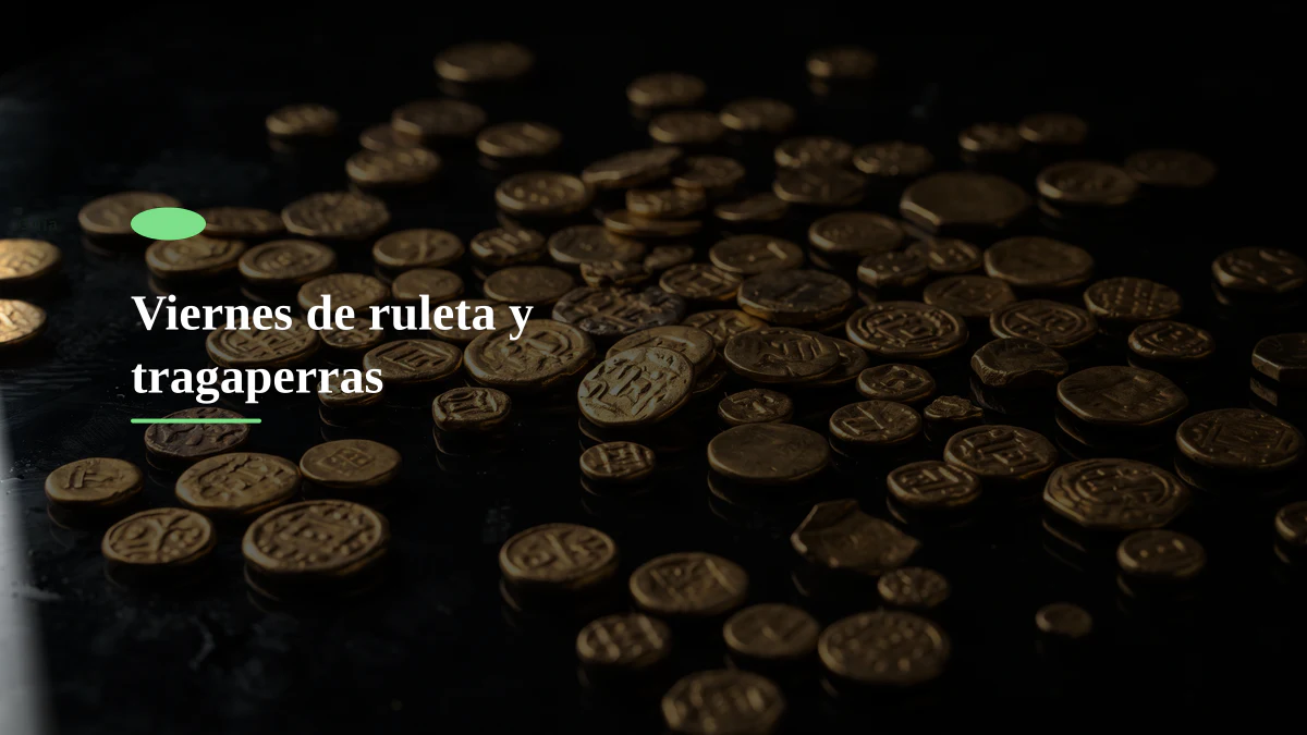 Viernes de ruleta y tragaperras