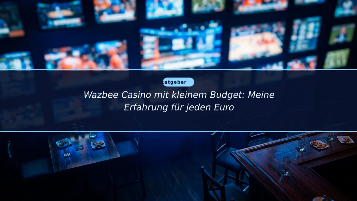 Wazbee Casino mit kleinem Budget: Meine Erfahrung für jeden Euro