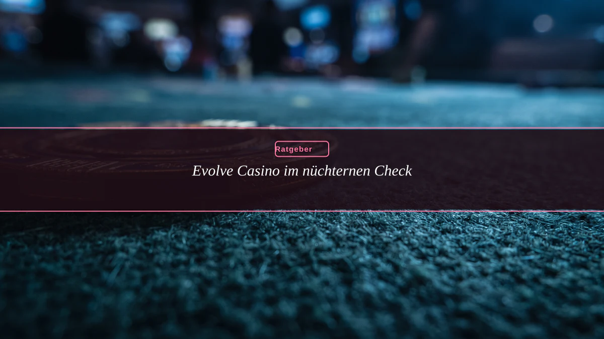 Evolve Casino im nüchternen Check