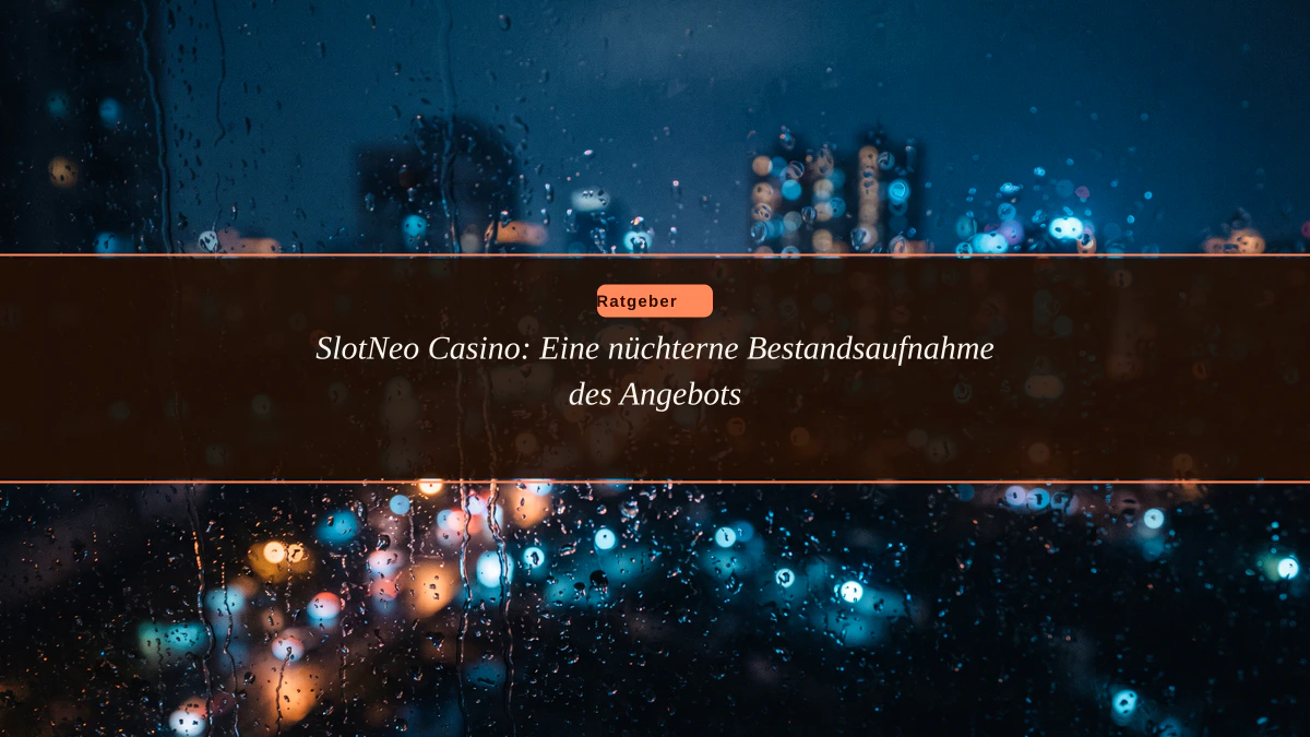 SlotNeo Casino: Eine nüchterne Bestandsaufnahme des Angebots