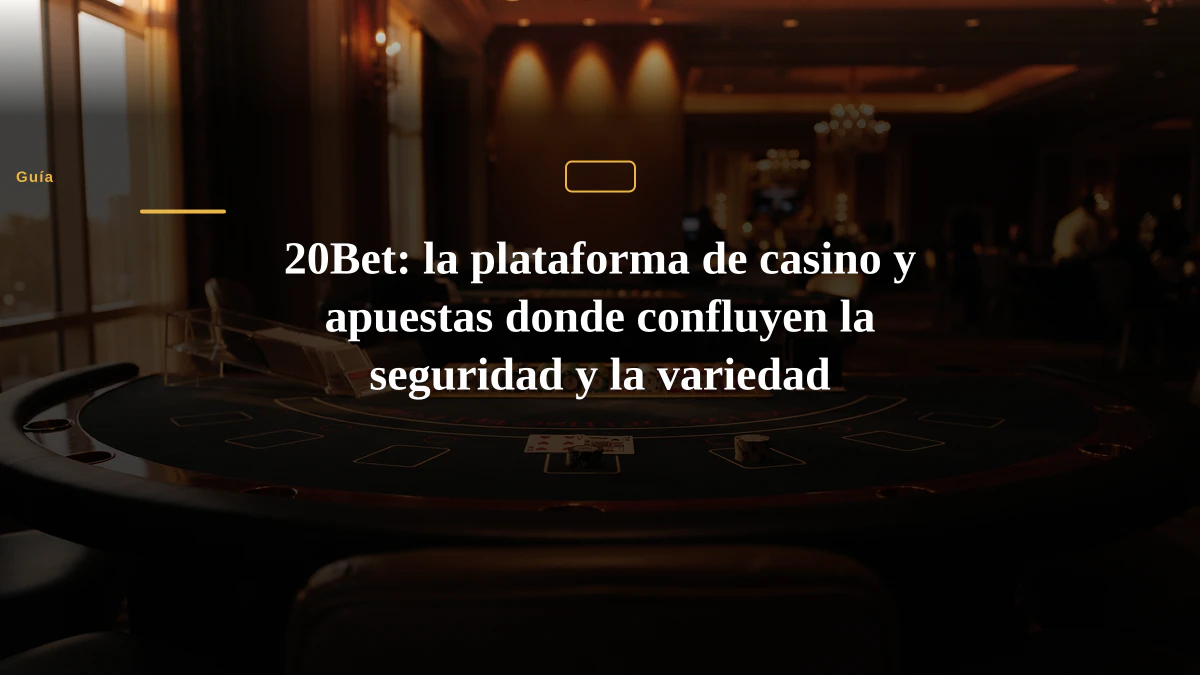 20Bet: la plataforma de casino y apuestas donde confluyen la seguridad y la variedad 20Bet: la plataforma de casino y apuestas donde confluyen la seguridad y la variedad