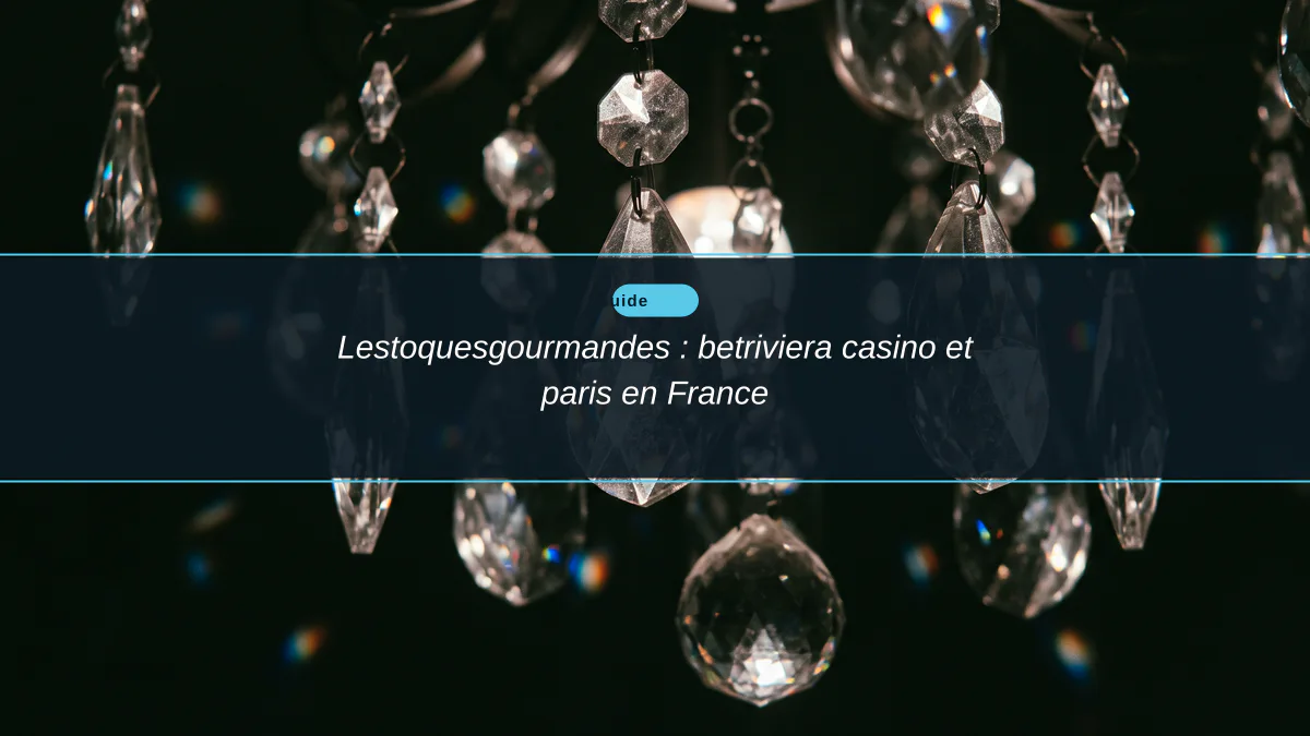 Lestoquesgourmandes : betriviera casino et paris en France