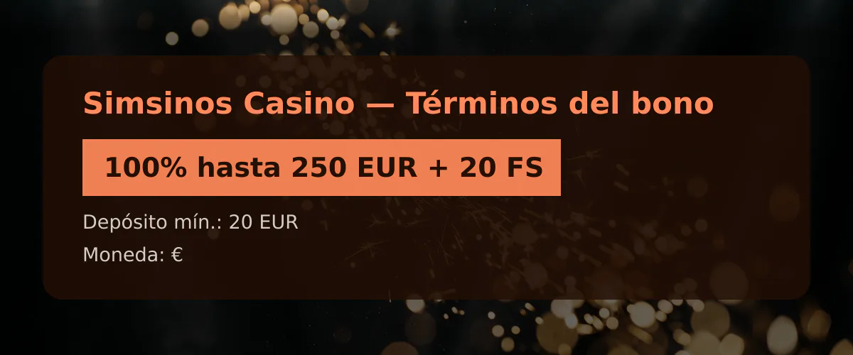 Simsinos Casino &mdash; T&eacute;rminos del bono: 100% hasta 250 EUR + 20 FS