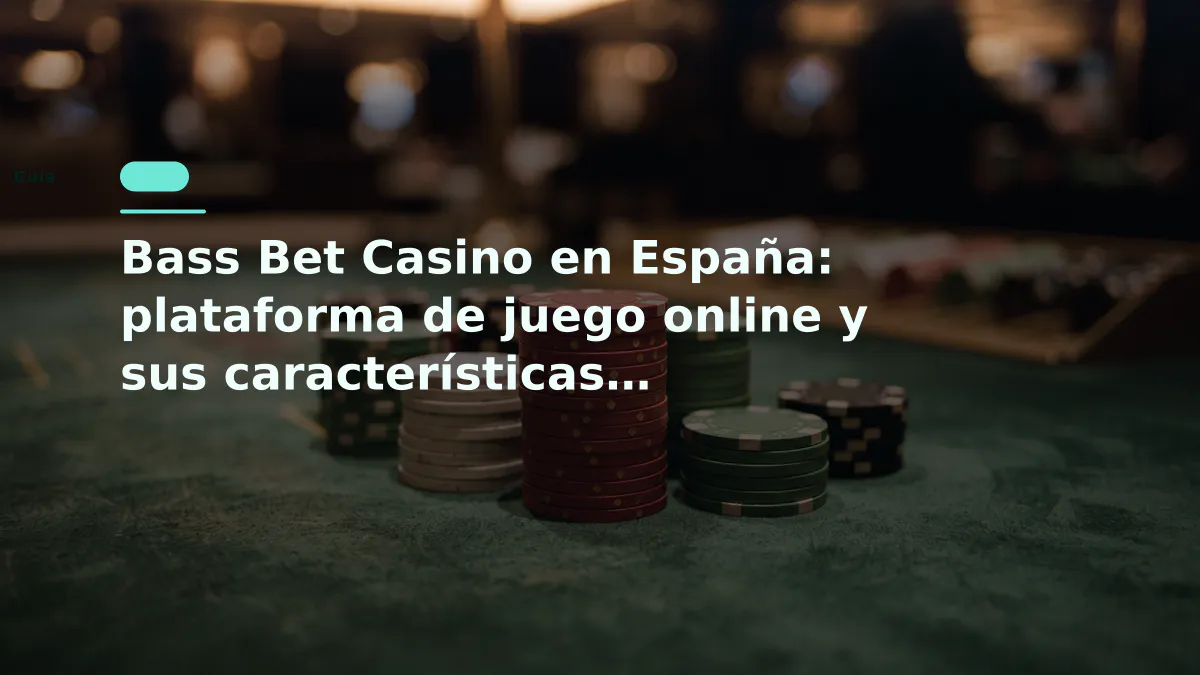Bass Bet Casino en España: plataforma de juego online y sus características principales