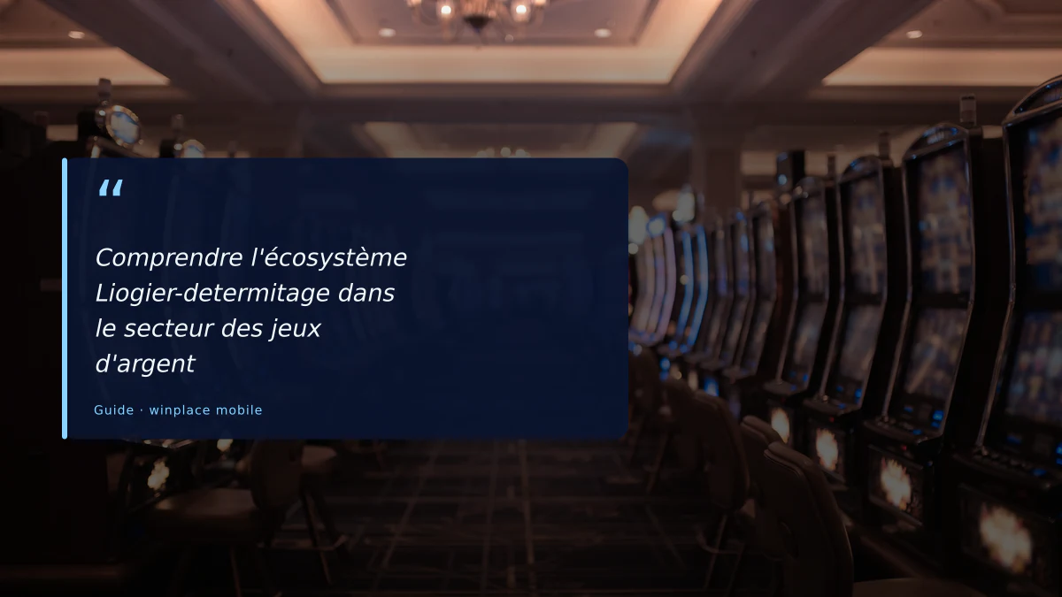 Comprendre l'écosystème Liogier-determitage dans le secteur des jeux d'argent