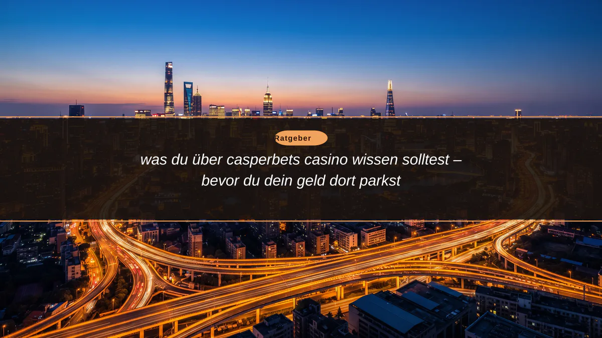was du über casperbets casino wissen solltest – bevor du dein geld dort parkst