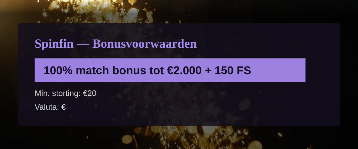Spinfin — Bonusvoorwaarden: 100% match bonus tot €2.000 + 150 FS