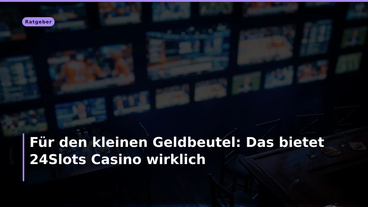 Für den kleinen Geldbeutel: Das bietet 24Slots Casino wirklich