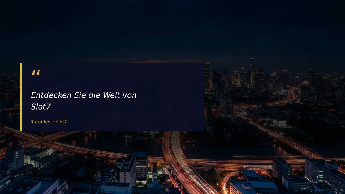 Entdecken Sie die Welt von Slot7