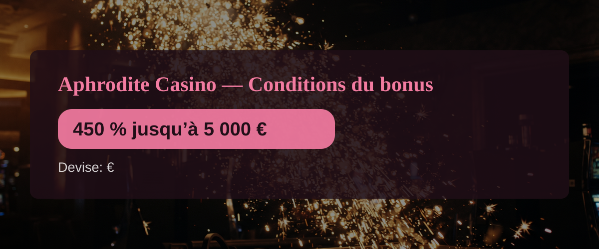 Aphrodite Casino — Conditions du bonus: 450 % jusqu’à 5 000 €