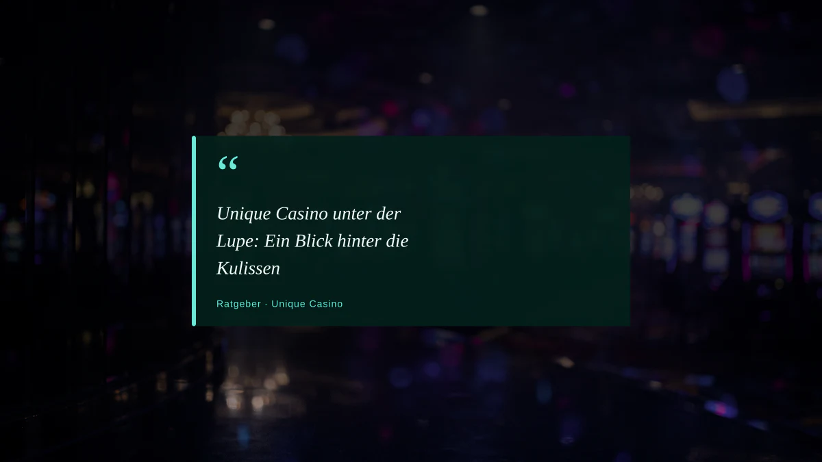 Unique Casino unter der Lupe: Ein Blick hinter die Kulissen
