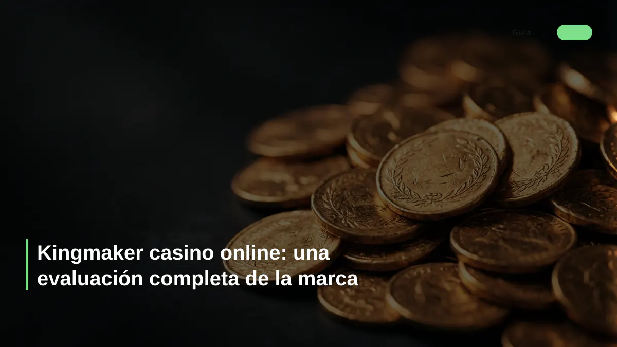 Kingmaker casino online: una evaluación completa de la marca