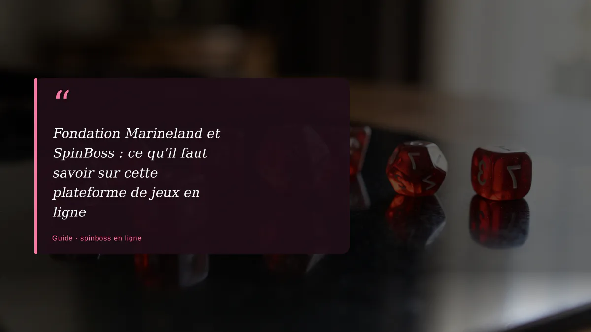 Fondation Marineland et SpinBoss : ce qu'il faut savoir sur cette plateforme de jeux en ligne