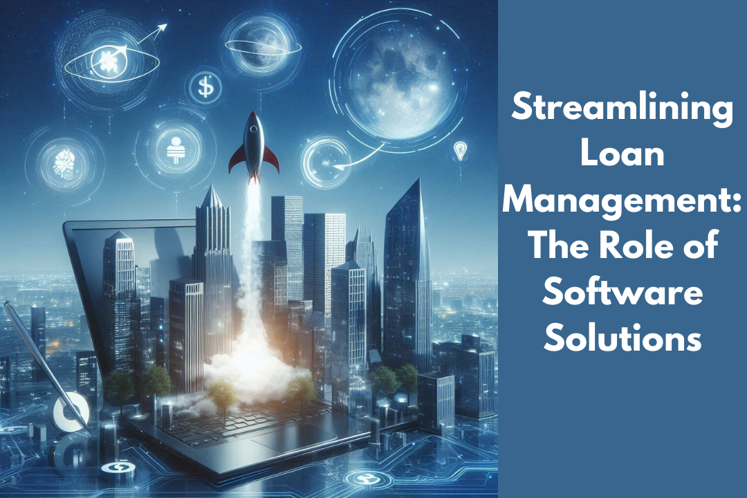 #Streamlining Loan Management: The Role of Software Solutions