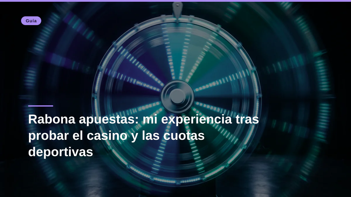 Rabona apuestas: mi experiencia tras probar el casino y las cuotas deportivas