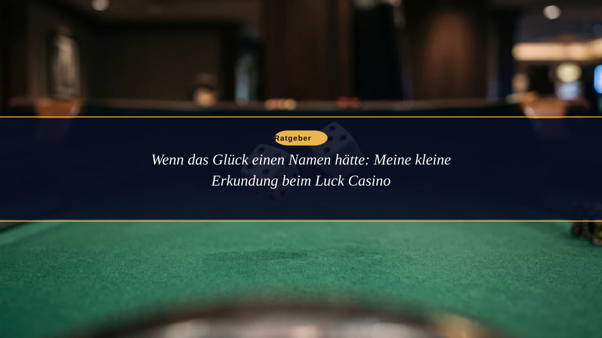 Wenn das Glück einen Namen hätte: Meine kleine Erkundung beim Luck Casino