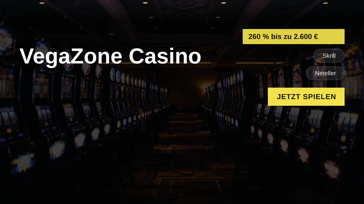 VegaZone Casino � Willkommensbonus 260 % bis zu 2.600 � + 260 FS, Zahlungen: Skrill, Neteller, Sofort