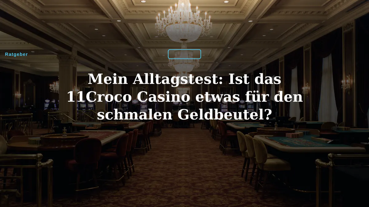 Mein Alltagstest: Ist das 11Croco Casino etwas für den schmalen Geldbeutel?