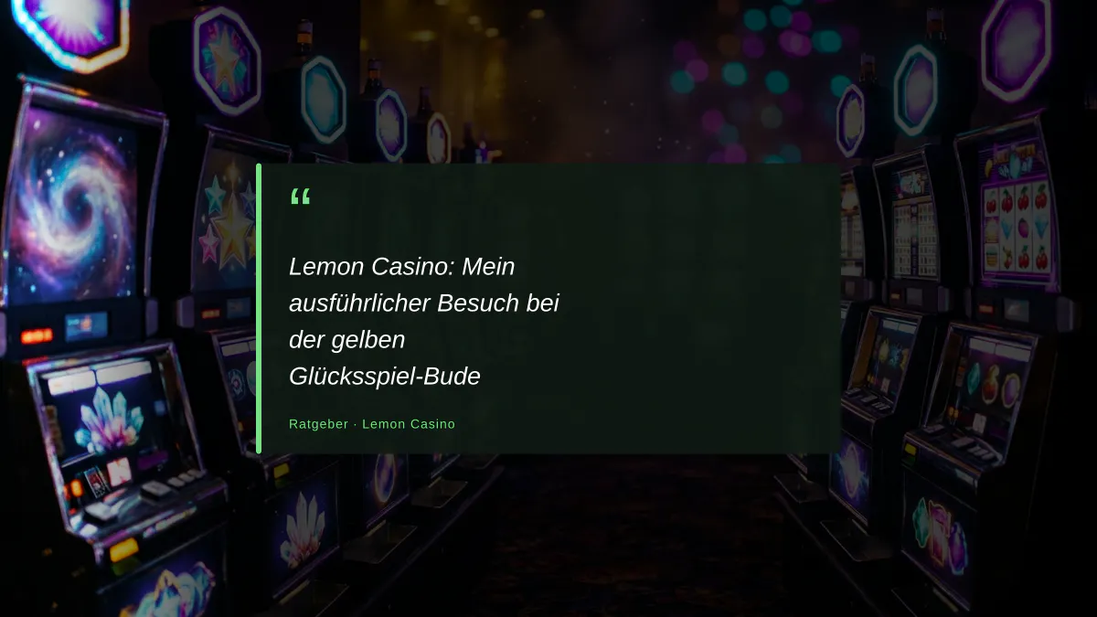 Lemon Casino: Mein ausführlicher Besuch bei der gelben Glücksspiel-Bude
