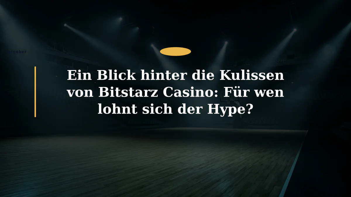 Ein Blick hinter die Kulissen von Bitstarz Casino: Für wen lohnt sich der Hype?