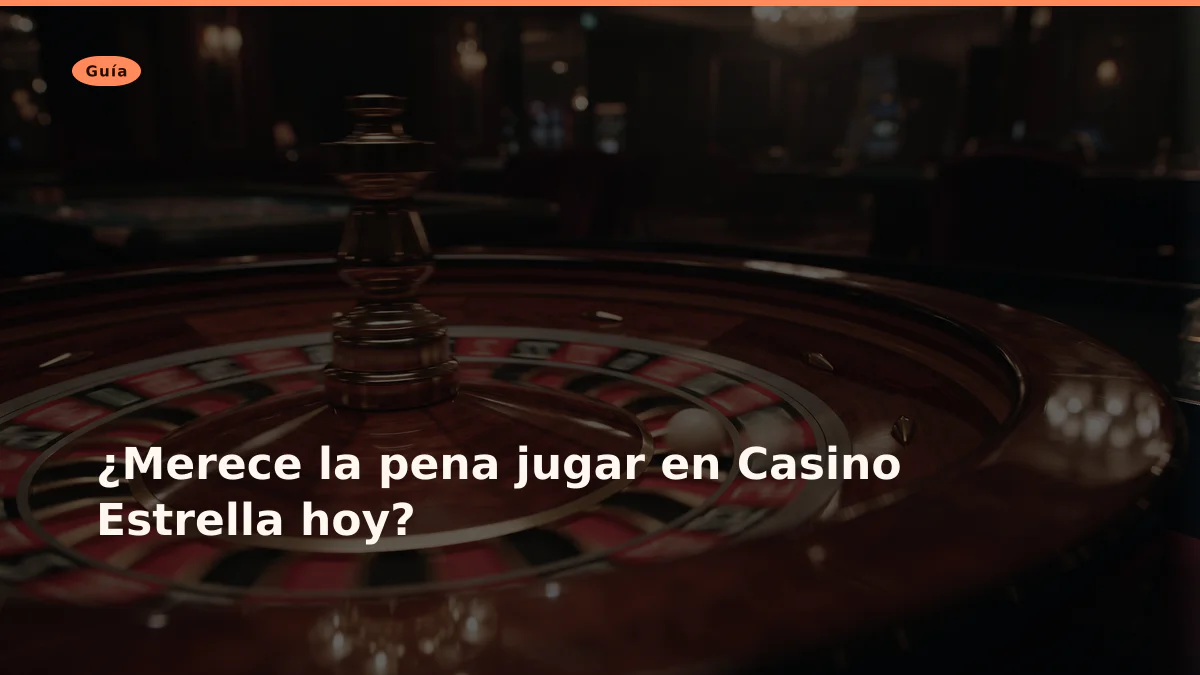 ¿Merece la pena jugar en Casino Estrella hoy?