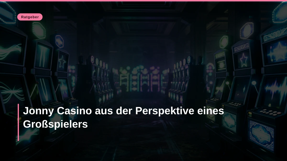 Jonny Casino aus der Perspektive eines Großspielers