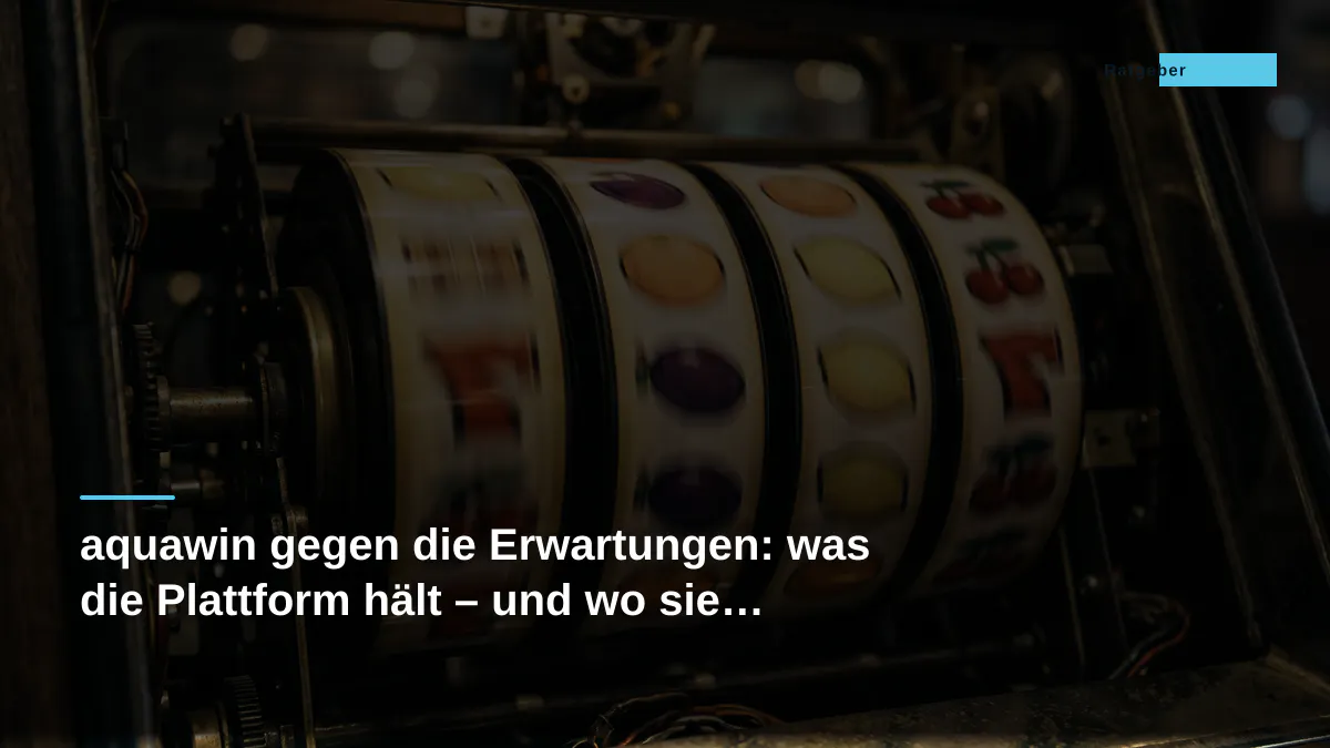 aquawin gegen die Erwartungen: was die Plattform hält – und wo sie nachgibt