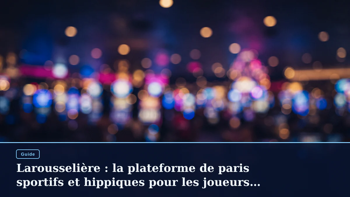 Larousselière : la plateforme de paris sportifs et hippiques pour les joueurs français