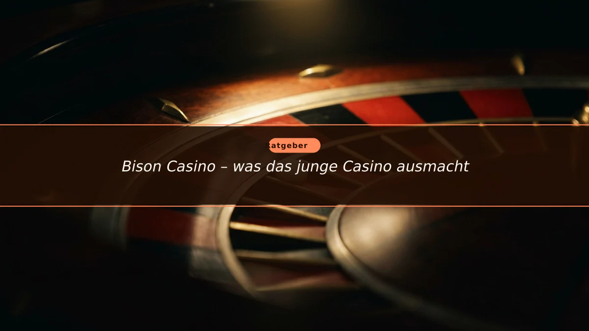 Bison Casino – was das junge Casino ausmacht