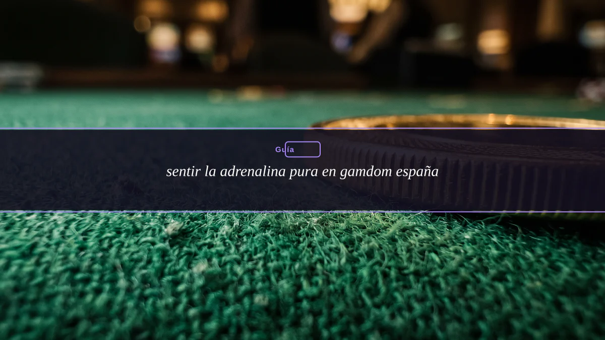 sentir la adrenalina pura en gamdom españa