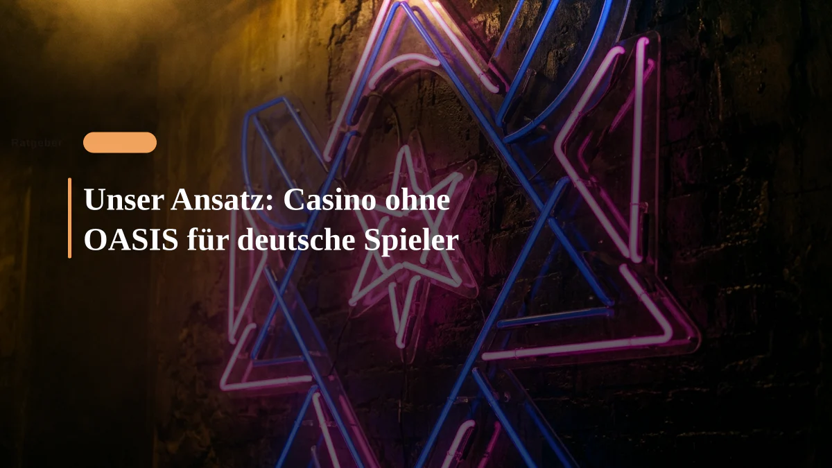 Unser Ansatz: Casino ohne OASIS für deutsche Spieler